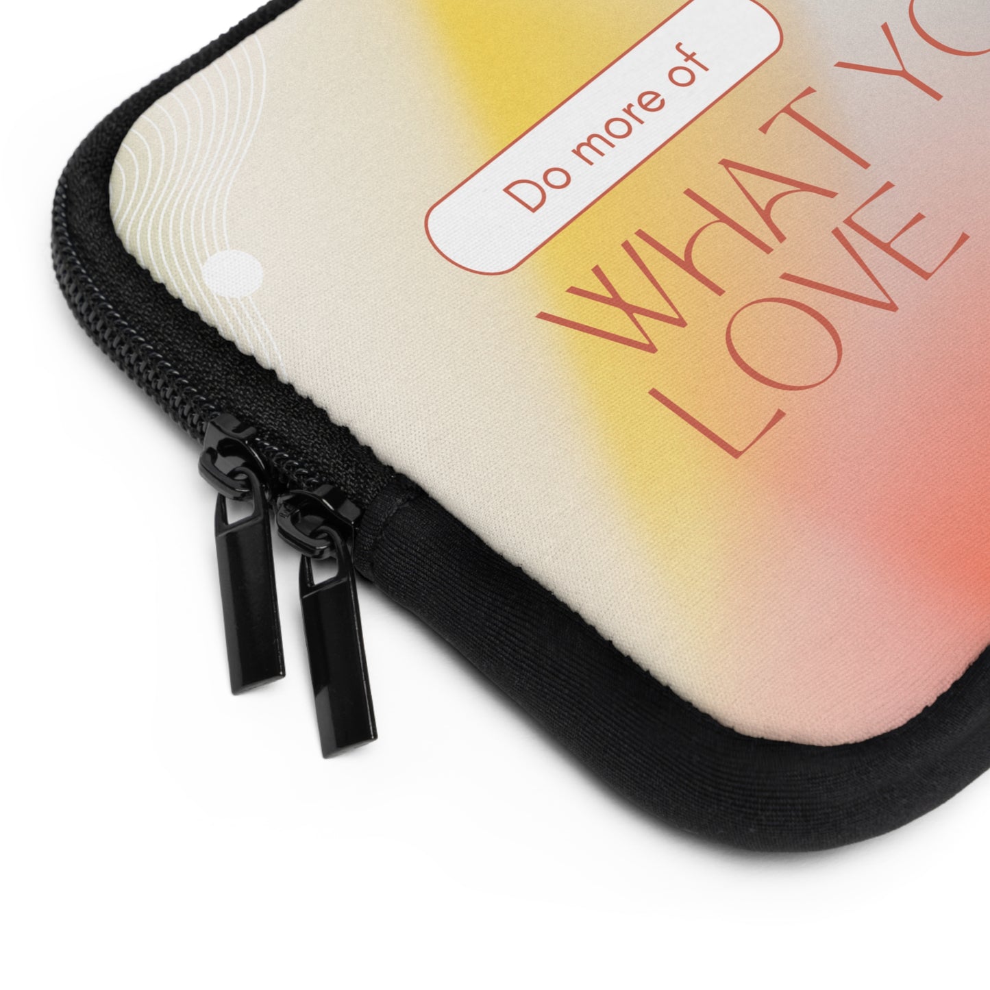 Inspirational Laptop Sleeve - Do More of What You Love