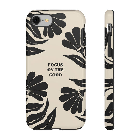 Floral Phone Case - "Focus on the Good" Inspirational Design