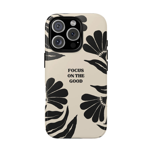 Floral Phone Case - "Focus on the Good" Inspirational Design